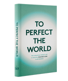 To Perfect the World: The Lubavitcher Rebbe’s Call to Teach the Noahide Code to All Mankind