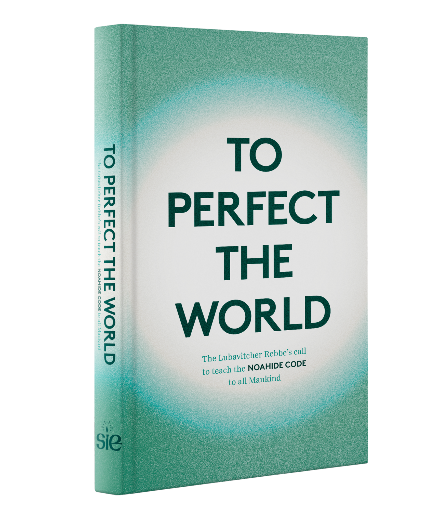 To Perfect the World: The Lubavitcher Rebbe’s Call to Teach the Noahide Code to All Mankind